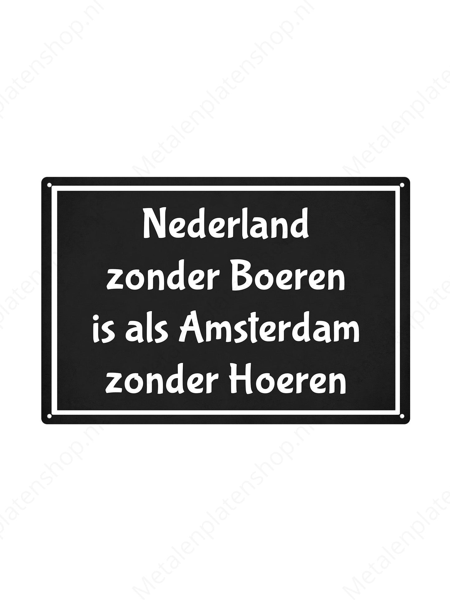 Nederland zonder Boeren is als Amsterdam zonder Hoeren - Metalen Wandbord