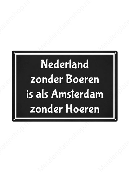 Nederland zonder Boeren is als Amsterdam zonder Hoeren - Metalen Wandbord